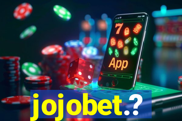 jojobet.?