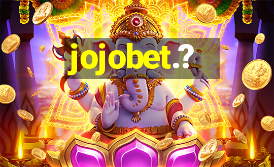 jojobet.?