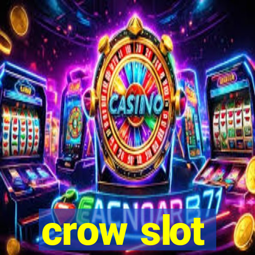 crow slot