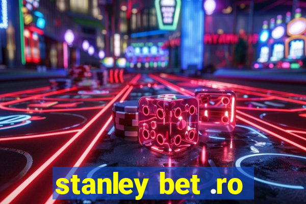 stanley bet .ro