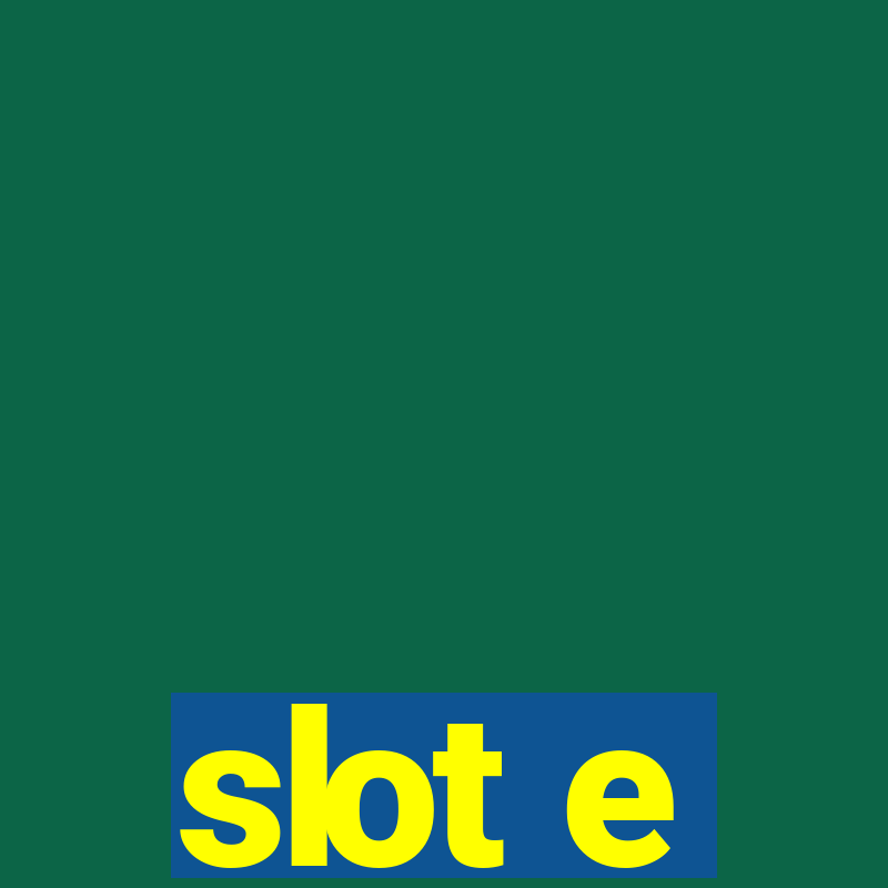 slot e