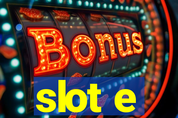 slot e