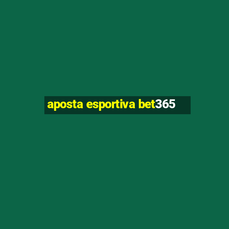 aposta esportiva bet365