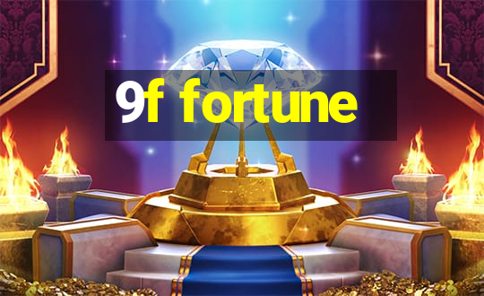 9f fortune