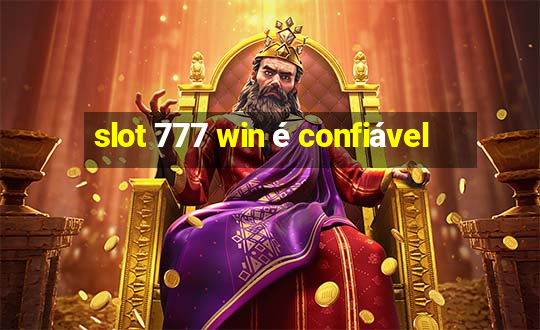 slot 777 win é confiável