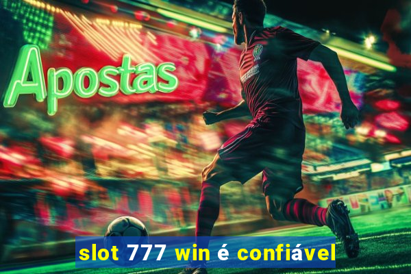 slot 777 win é confiável