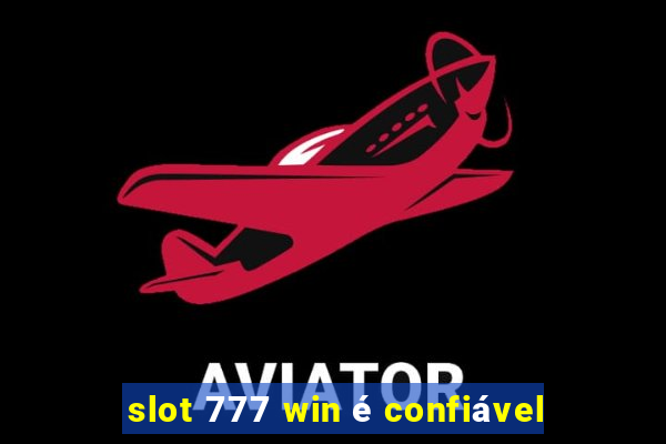 slot 777 win é confiável