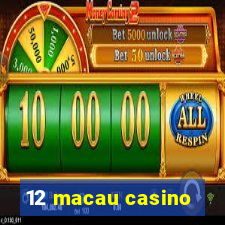 12 macau casino