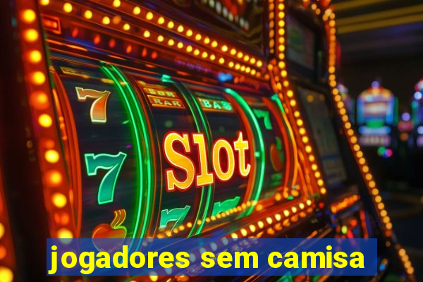 jogadores sem camisa