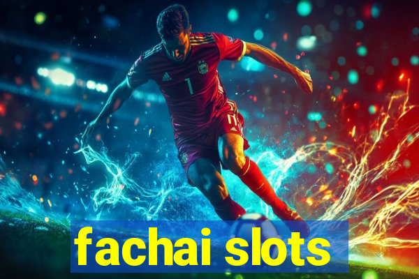 fachai slots