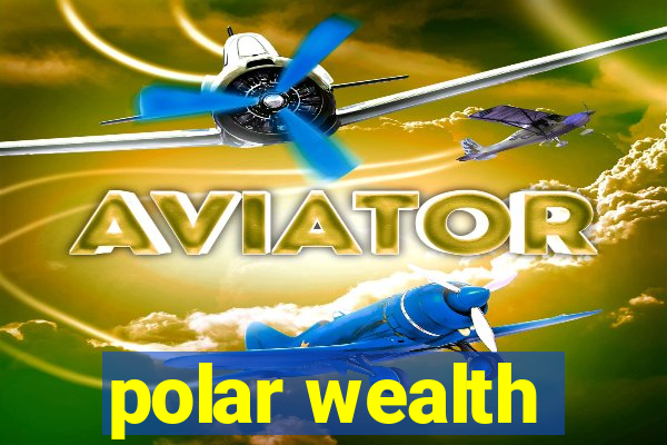 polar wealth