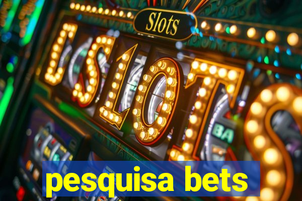 pesquisa bets