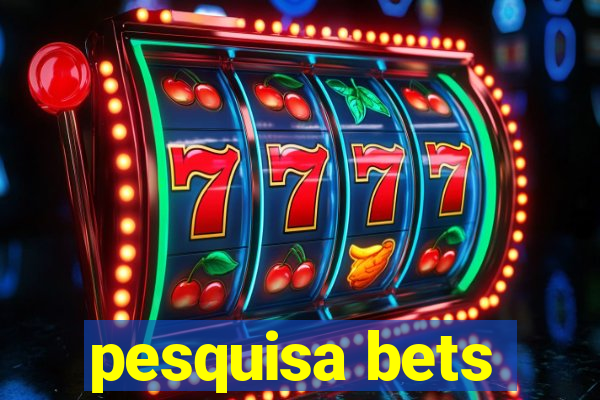 pesquisa bets