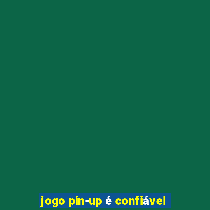 jogo pin-up é confiável