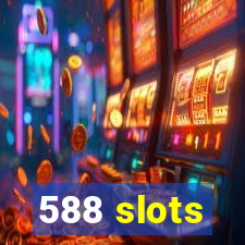 588 slots