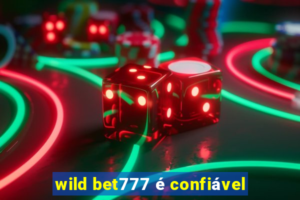 wild bet777 é confiável