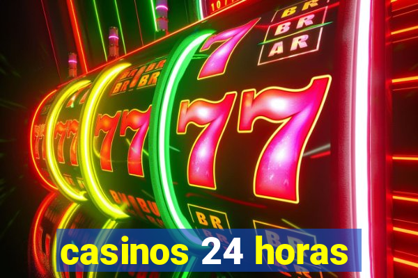 casinos 24 horas