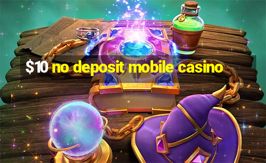 $10 no deposit mobile casino