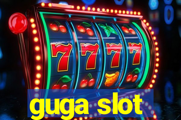 guga slot