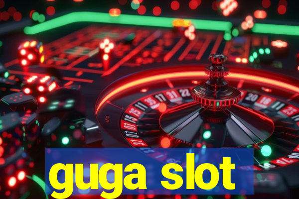 guga slot