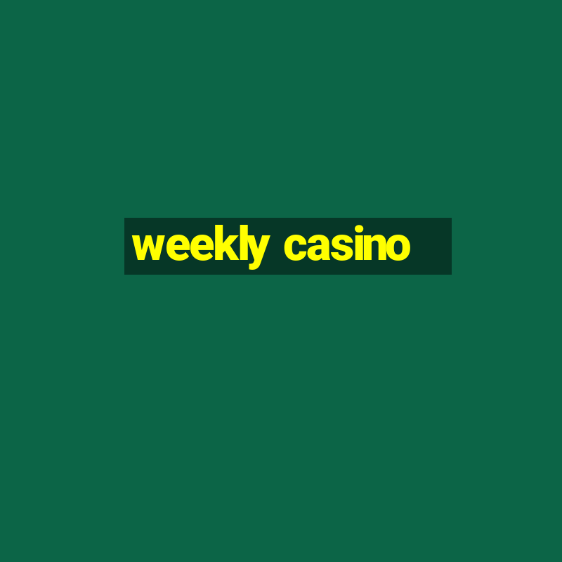 weekly casino