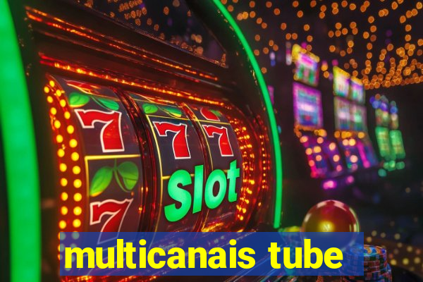 multicanais tube