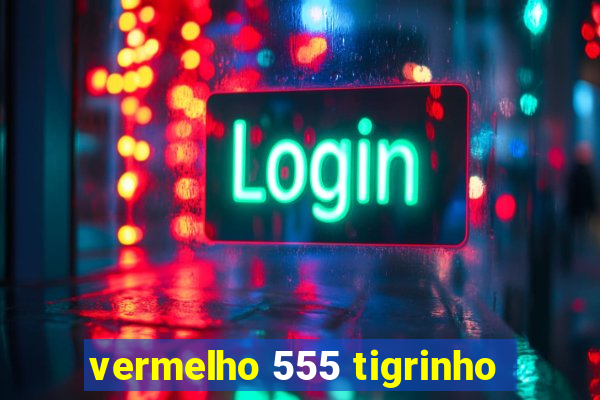 vermelho 555 tigrinho