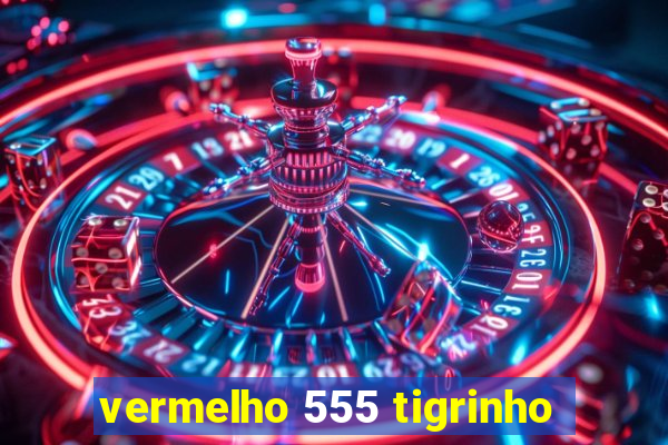 vermelho 555 tigrinho