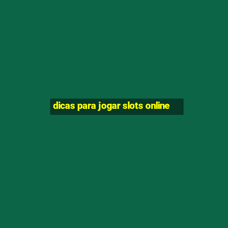 dicas para jogar slots online