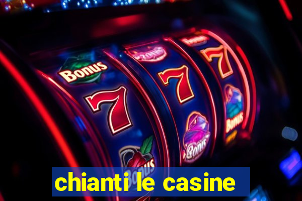 chianti le casine