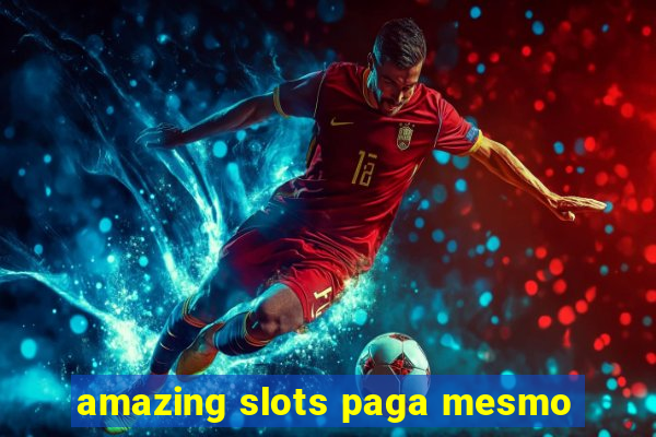 amazing slots paga mesmo