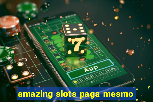 amazing slots paga mesmo