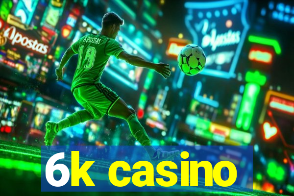 6k casino