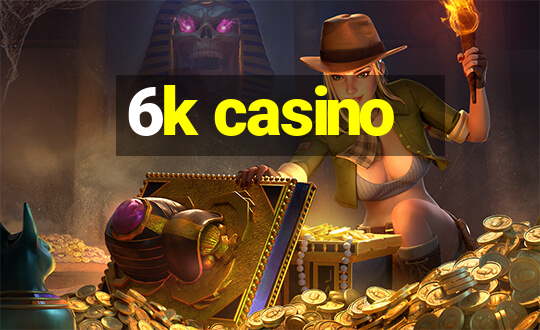 6k casino