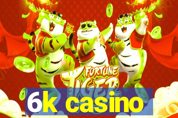 6k casino