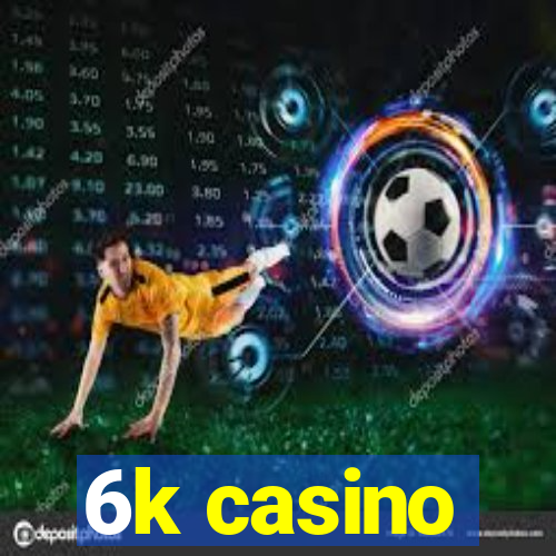 6k casino