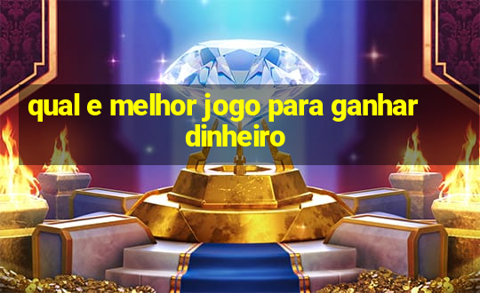 qual e melhor jogo para ganhar dinheiro