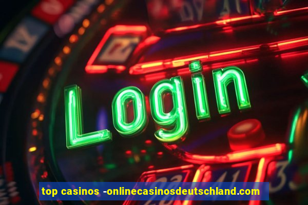 top casinos -onlinecasinosdeutschland.com