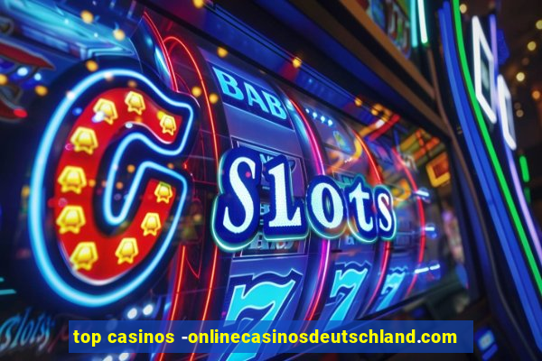 top casinos -onlinecasinosdeutschland.com