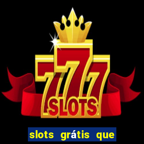 slots grátis que pagam dinheiro de verdade