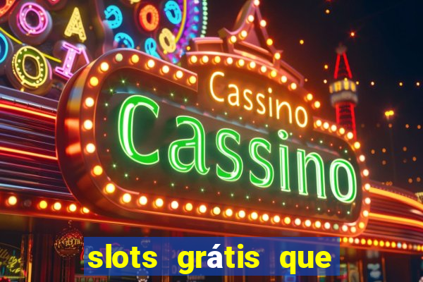 slots grátis que pagam dinheiro de verdade