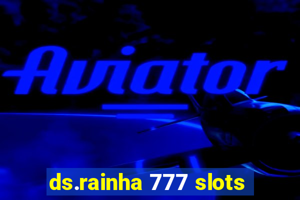 ds.rainha 777 slots