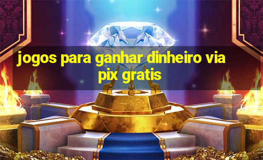 jogos para ganhar dinheiro via pix gratis