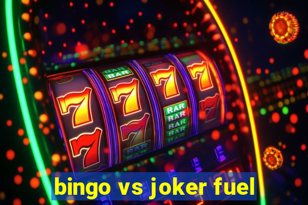 bingo vs joker fuel