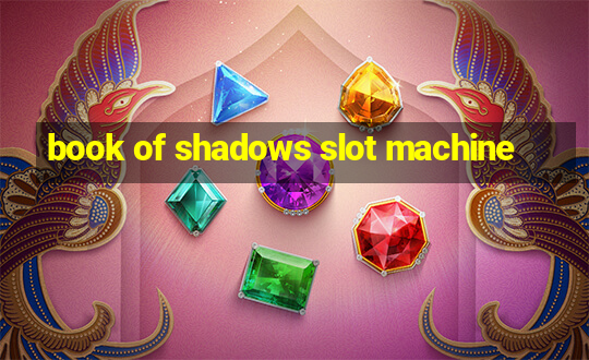 book of shadows slot machine