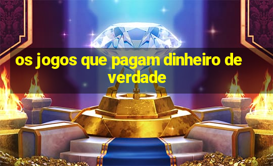 os jogos que pagam dinheiro de verdade