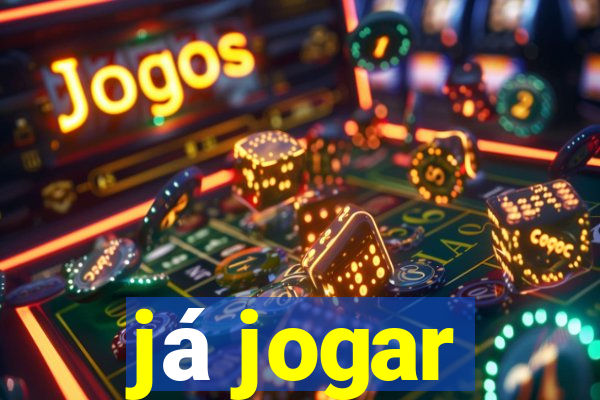 já jogar