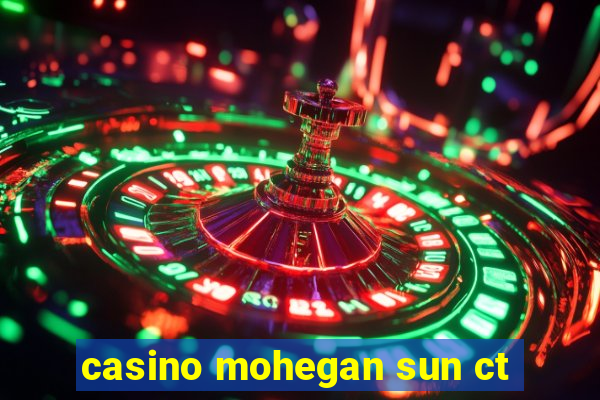 casino mohegan sun ct