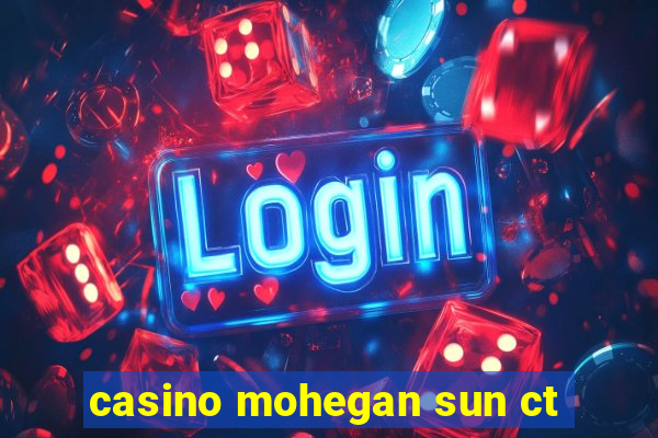 casino mohegan sun ct