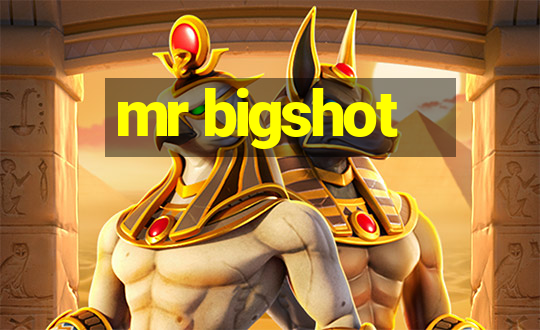 mr bigshot